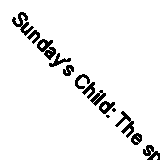 Sunday’s Child: The spellbinding new summer 2022 book from the No.1 Sunday Time